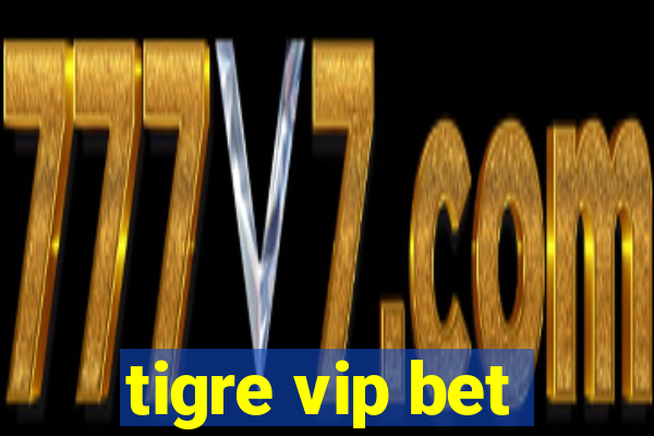 tigre vip bet